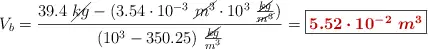 V_b = \frac{39.4\ \cancel{kg} - (3.54\cdot 10^{-3}\ \cancel{m^3}\cdot 10^3\ \frac{\cancel{kg}}{\cancel{m^3}})}{(10^3 - 350.25)\ \frac{\cancel{kg}}{m^3}} = \fbox{\color[RGB]{192,0,0}{\bm{5.52\cdot 10^{-2}\ m^3}}}