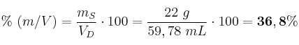 \%\ (m/V) = \frac{m_S}{V_D}\cdot 100 = \frac{22\ g}{59,78\ mL}\cdot 100 = \bf 36,8\%