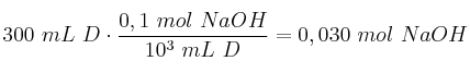 300\ mL\ D\cdot \frac{0,1\ mol\ NaOH}{10^3\ mL\ D} = 0,030\ mol\ NaOH