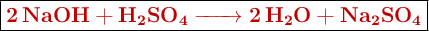 \fbox{\color[RGB]{192,0,0}{\textbf{\ce{2NaOH + H2SO4 -> 2H2O + Na2SO4}}}}