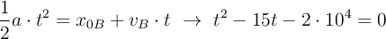 \frac{1}{2} a\cdot t^2 = x_{0B} + v_B\cdot t\ \to\ t^2 - 15t - 2\cdot 10^4 = 0