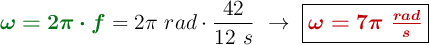 {\color[RGB]{2,112,20}{\bm{\omega = 2\pi\cdot f}}} = 2\pi\ rad\cdot \frac{42}{12\ s}\ \to\ \fbox{\color[RGB]{192,0,0}{\bm{\omega = 7\pi\ \frac{rad}{s}}}}