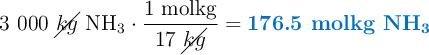 3\ 000\ \cancel{kg}\ \ce{NH3}\cdot \frac{1\ \text{molkg}}{17\ \cancel{kg}} = \color[RGB]{0,112,192}{\textbf{176.5\ molkg\ \ce{NH3}}}