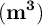 \bf (m^3)}