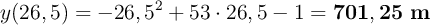 y(26,5) = -26,5^2 + 53\cdot 26,5 - 1 = \bf 701,25\ m