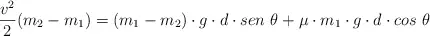 \frac{v^2}{2}(m_2 - m_1) = (m_1 - m_2)\cdot g\cdot d\cdot sen\ \theta + \mu\cdot m_1\cdot g\cdot d\cdot cos\ \theta