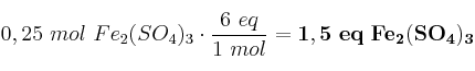 0,25\ mol\ Fe_2(SO_4)_3\cdot \frac{6\ eq}{1\ mol} = \bf 1,5\ eq\ Fe_2(SO_4)_3