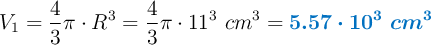 V_1 = \frac{4}{3}\pi\cdot R^3 = \frac{4}{3}\pi\cdot 11^3\ cm^3 = \color[RGB]{0,112,192}{\bm{5.57\cdot 10^3\ cm^3}}