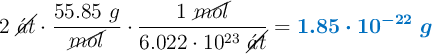 2\ \cancel{\acute{a}t}\cdot \frac{55.85\ g}{\cancel{mol}}\cdot \frac{1\ \cancel{mol}}{6.022\cdot 10^{23}\ \cancel{\acute{a}t}}= \color[RGB]{0,112,192}{\bm{1.85\cdot 10^{-22}\ g}}