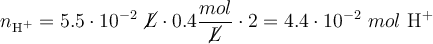 n_{\ce{H+}} = 5.5\cdot 10^{-2}\ \cancel{L}\cdot 0.4\frac{mol}{\cancel{L}}\cdot 2 = 4.4\cdot 10^{-2}\ mol\ \ce{H+}