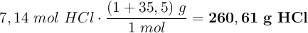 7,14\ mol\ HCl\cdot \frac{(1 + 35,5)\ g}{1\ mol} = \bf 260,61\ g\ HCl