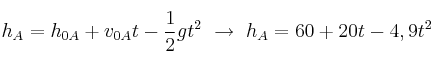 h_A = h_{0A} + v_{0A}t - \frac{1}{2}gt^2\ \to\ h_A = 60 + 20t - 4,9t^2