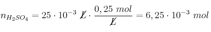 n_{H_2SO_4} = 25\cdot 10^{-3}\ \cancel{L}\cdot \frac{0,25\ mol}{\cancel{L}} = 6,25\cdot 10^{-3}\ mol