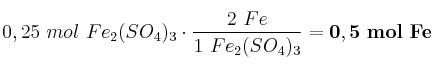 0,25\ mol\ Fe_2(SO_4)_3\cdot \frac{2\ Fe}{1\ Fe_2(SO_4)_3} = \bf 0,5\ mol\ Fe