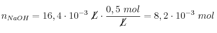 n_{NaOH} = 16,4\cdot 10^{-3}\ \cancel{L}\cdot \frac{0,5\ mol}{\cancel{L}} = 8,2\cdot 10^{-3}\ mol