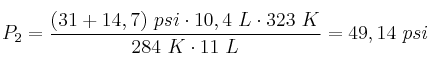 P_2 = \frac{(31 + 14,7)\ psi\cdot 10,4\ L\cdot 323\ K}{284\ K\cdot 11\ L} = 49,14\ psi
