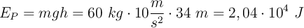 E_P = mgh = 60\ kg\cdot 10\frac{m}{s^2}\cdot 34\ m = 2,04\cdot 10^4\ J