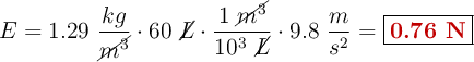 E = 1.29\ \frac{kg}{\cancel{m^3}}\cdot 60\ \cancel{L}\cdot \frac{1\ \cancel{m^3}}{10^3\ \cancel{L}}\cdot 9.8\ \frac{m}{s^2} = \fbox{\color[RGB]{192,0,0}{\bf 0.76\ N}}