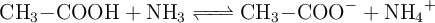 \ce{CH3-COOH + NH3 <=> CH3-COO^- + NH4^+}