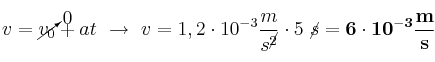 v = \cancelto{0}{v_0} + at\ \to\ v = 1,2\cdot 10^{-3}\frac{m}{s^\cancel{2}}}\cdot 5\ \cancel{s} = \bf 6\cdot 10^{-3}\frac{m}{s}