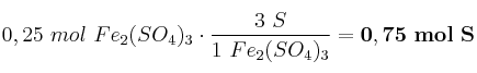 0,25\ mol\ Fe_2(SO_4)_3\cdot \frac{3\ S}{1\ Fe_2(SO_4)_3} = \bf 0,75\ mol\ S