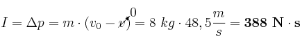 I = \Delta p = m\cdot (v_0 - \cancelto{0}{v}) = 8\ kg\cdot 48,5\frac{m}{s} = \bf 388\ N\cdot s