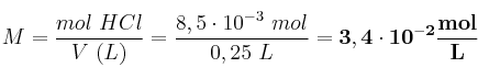 M = \frac{mol\ HCl}{V\ (L)} = \frac{8,5\cdot 10^{-3}\ mol}{0,25\ L} = \bf 3,4\cdot 10^{-2}\frac{mol}{L}