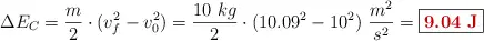 \Delta E_C = \frac{m}{2}\cdot (v_f^2 - v_0^2) = \frac{10\ kg}{2}\cdot (10.09^2 - 10^2)\ \frac{m^2}{s^2} = \fbox{\color[RGB]{192,0,0}{\bf 9.04\ J}}