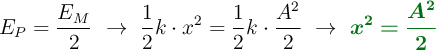 E_P = \frac{E_M}{2}\ \to\ \frac{1}{2}k\cdot x^2 = \frac{1}{2}k\cdot \frac{A^2}{2}\ \to\ \color[RGB]{2,112,20}{\bm{x^2 = \frac{A^2}{2}}}
