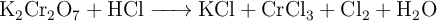 \ce{K2Cr2O7 + HCl -> KCl + CrCl3 + Cl2 + H2O}