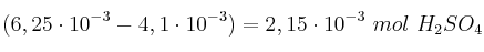 (6,25\cdot 10^{-3} - 4,1\cdot 10^{-3}) = 2,15\cdot 10^{-3}\ mol\ H_2SO_4