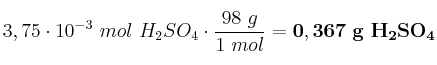 3,75\cdot 10^{-3}\ mol\ H_2SO_4\cdot \frac{98\ g}{1\ mol} = \bf 0,367\ g\ H_2SO_4