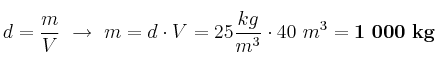 d = \frac{m}{V}\ \to\ m = d\cdot V = 25\frac{kg}{m^3}\cdot 40\ m^3 = \bf 1\ 000\ kg