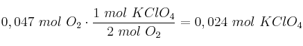 0,047\ mol\ O_2\cdot \frac{1\ mol\ KClO_4}{2\ mol\ O_2} = 0,024\ mol\ KClO_4