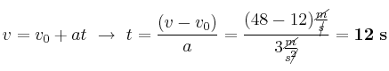 v = v_0 + at\ \to\ t = \frac{(v - v_0)}{a} = \frac{(48 - 12)\frac{\cancel{m}}{\cancel{s}}}{3\frac{\cancel{m}}{s\cancel{^2}}} = \bf 12\ s