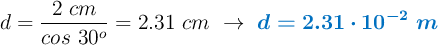 d = \frac{2\ cm}{cos\ 30^o} = 2.31\ cm\ \to\ \color[RGB]{0,112,192}{\bm{d = 2.31\cdot 10^{-2}\ m}}