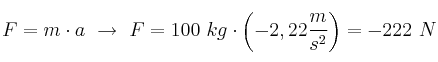 F = m\cdot a\ \to\ F = 100\ kg\cdot \left(-2,22\frac{m}{s^2}\right) = - 222\ N