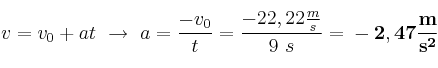 v = v_0 + at\ \to\ a = \frac{-v_0}{t} = \frac{-22,22\frac{m}{s}}{9\ s} = \bf -2,47\frac{m}{s^2}