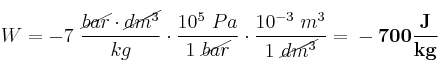 W = - 7\ \frac{\cancel{bar}\cdot \cancel{dm^3}}{kg}\cdot \frac{10^5\ Pa}{1\ \cancel{bar}}\cdot \frac{10^{-3}\ m^3}{1\ \cancel{dm^3}} = \bf - 700\frac{J}{kg}