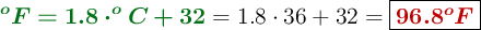 {\color[RGB]{2,112,20}{\bm{^oF = 1.8\cdot ^oC + 32}}} = 1.8\cdot 36 + 32 = \fbox{\color[RGB]{192,0,0}{\bm{96.8^oF}}}