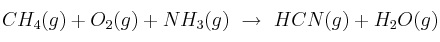 CH_4(g) + O_2(g) + NH_3(g)\ \to\ HCN(g) + H_2O(g)