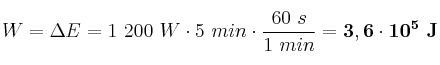 W = \Delta E = 1\ 200\ W\cdot 5\ min\cdot \frac{60\ s}{1\ min} = \bf 3,6\cdot 10^5\ J