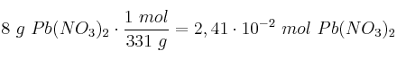 8\ g\ Pb(NO_3)_2\cdot \frac{1\ mol}{331\ g} = 2,41\cdot 10^{-2}\ mol\ Pb(NO_3)_2