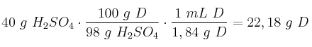 40\ g\ H_2SO_4\cdot \frac{100\ g\ D}{98\ g\ H_2SO_4}\cdot \frac{1\ mL\ D}{1,84\ g\ D} = 22,18\ g\ D