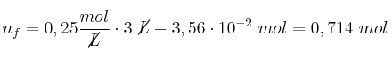 n_f = 0,25\frac{mol}{\cancel{L}}\cdot 3\ \cancel{L} - 3,56\cdot 10^{-2}\ mol = 0,714\ mol