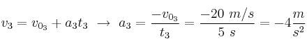 v_3 = v_{0_3} + a_3t_3\ \to\ a_3 = \frac{-v_{0_3}}{t_3} = \frac{-20\ m/s}{5\ s} = -4\frac{m}{s^2}