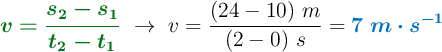 {\color[RGB]{2,112,20}{\bm{v = \frac{s_2 -s_1}{t_2 - t_1}}}}\ \to\ v = \frac{(24 - 10)\ m}{(2 - 0)\ s} = \color[RGB]{0,112,192}{\bm{7\ m\cdot s^{-1}}}
