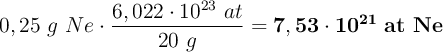 0,25\ g\ Ne\cdot \frac{6,022\cdot 10^{23}\ at}{20\ g} = \bf 7,53\cdot 10^{21}\ at\ Ne