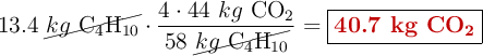 13.4\ \cancel{kg\ \ce{C4H10}}\cdot \frac{4\cdot 44\ kg\ \ce{CO2}}{58\ \cancel{kg\ \ce{C4H10}}} = \fbox{\color[RGB]{192,0,0}{\bf 40.7\ kg\ \ce{CO2}}}