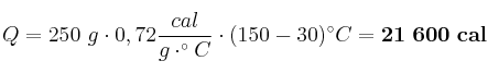 Q = 250\ g\cdot 0,72\frac{cal}{g\cdot ^\circ C}\cdot (150 - 30)^\circ C = \bf 21\ 600\ cal